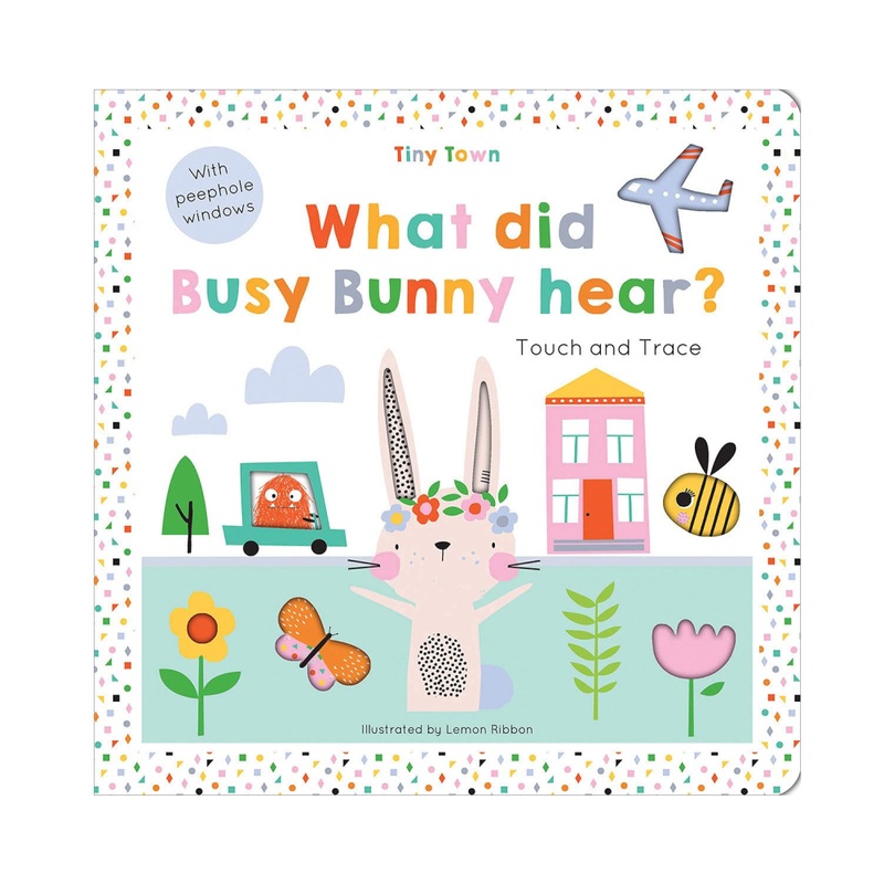 TINY TOWN TOUCH & TRACE - WHAT DID BUSY BUNNY HEAR BOARD BOOKS